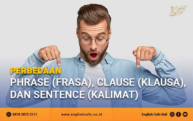 Perbedaan Phrase (frasa), Clause (Klausa), dan Sentence (Kalimat)