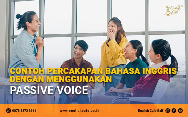 Contoh percakapan bahasa Inggris dengan menggunakan passive voice