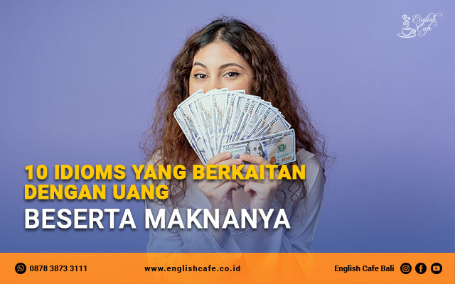 10 idioms yang berkaitan dengan uang beserta maknanya