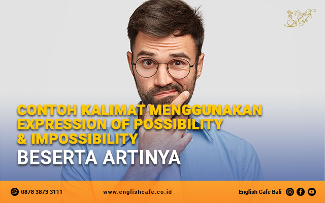 contoh kalimat menggunakan expression of possibility & impossibility beserta artinya