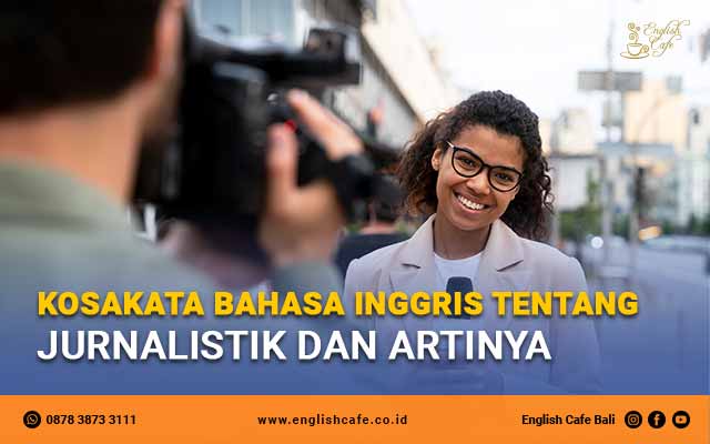 Kosakata Bahasa Inggris Tentang Jurnalistik dan artinya