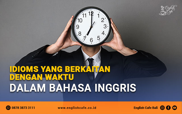 Idioms yang berkaitan dengan waktu dalam Bahasa Inggris