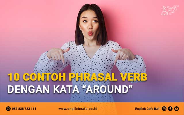 10 Contoh Phrasal Verb dengan Kata “Around”