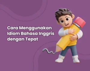 Cara Menggunakan Idiom Bahasa Inggris dengan Tepat | idiomatic expression